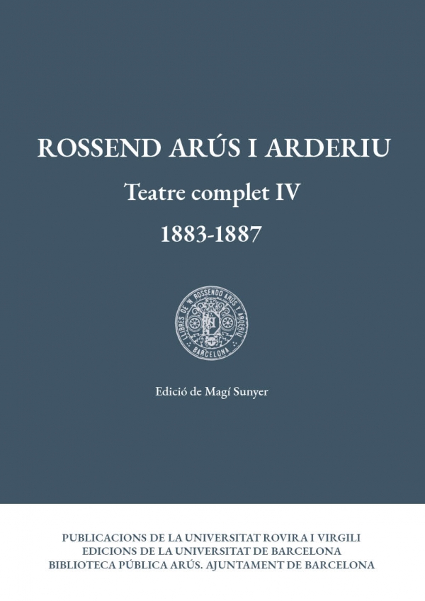Rossend Arús i Arderiu. Teatre complet IV (1883-1887)