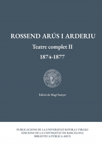 Rossend Arús i Arderiu. Teatre complet II (1874-1877)