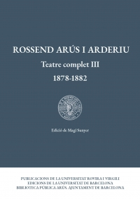 Rossend Arús i Arderiu. Teatre complet III (1878-1882)