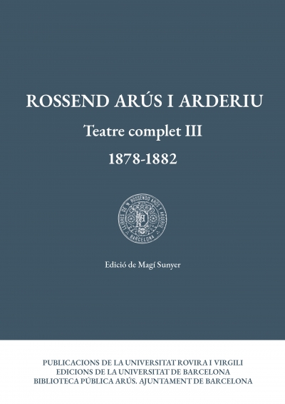 Rossend Arús i Arderiu. Teatre complet III (1878-1882)