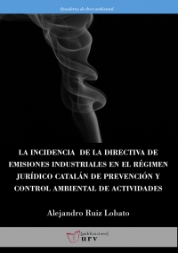 La incidencia de la directiva de emisiones industriales en el régimen jurídico catalán de prevención y control ambiental de actividades