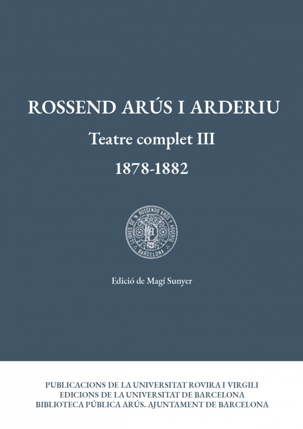 Rossend Arús i Arderiu. Teatre complet III (1878-1882)