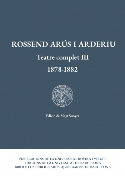 Rossend Arús i Arderiu. Teatre complet III (1878-1882)