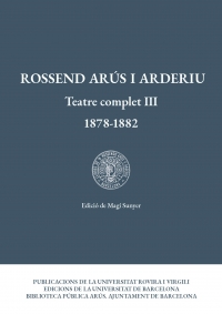 Rossend Arús i Arderiu. Teatre complet III (1878-1882)