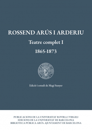 Rossend Arús i Arderiu. Teatre complet I (1865-1873)