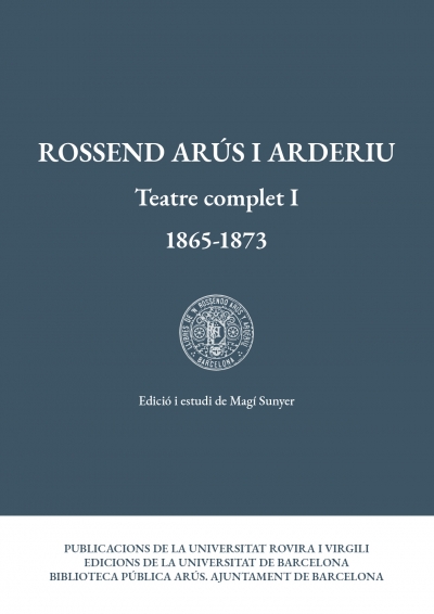 Rossend Arús i Arderiu. Teatre complet I (1865-1873)